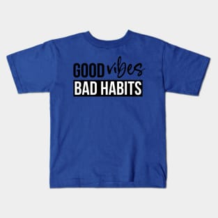 good vibes and bad habits 2 Kids T-Shirt